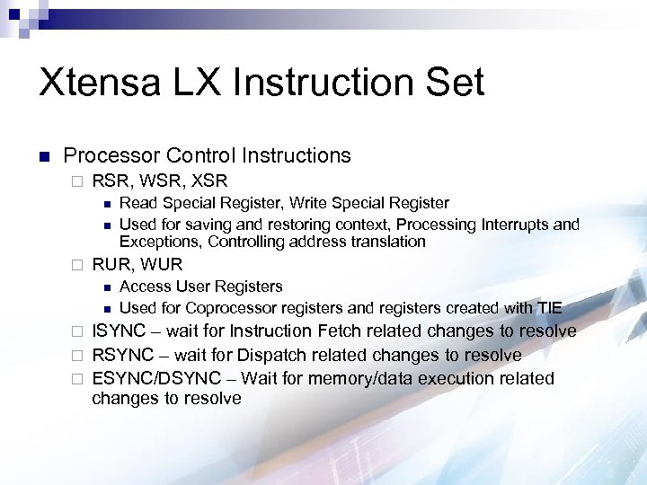 Xtensa LX Instruction Set n Processor Control Instructions ¨ RSR, WSR, XSR n n
