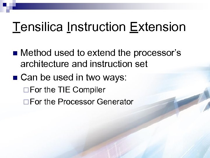 Tensilica Instruction Extension Method used to extend the processor’s architecture and instruction set n