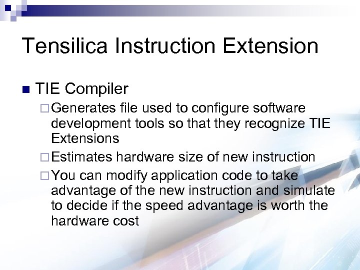 Tensilica Instruction Extension n TIE Compiler ¨ Generates file used to configure software development