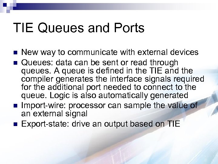 TIE Queues and Ports n n New way to communicate with external devices Queues: