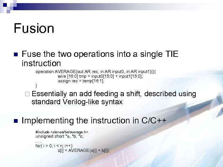 Fusion n Fuse the two operations into a single TIE instruction operation AVERAGE{out AR