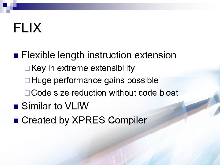 FLIX n Flexible length instruction extension ¨ Key in extreme extensibility ¨ Huge performance