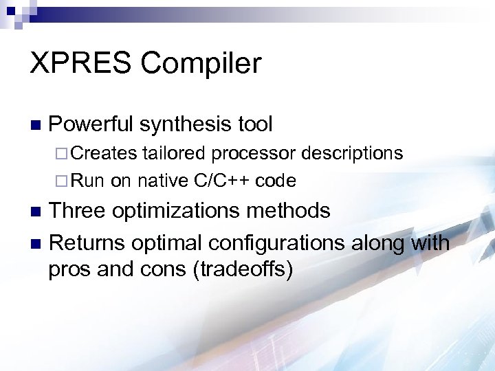 XPRES Compiler n Powerful synthesis tool ¨ Creates tailored processor descriptions ¨ Run on