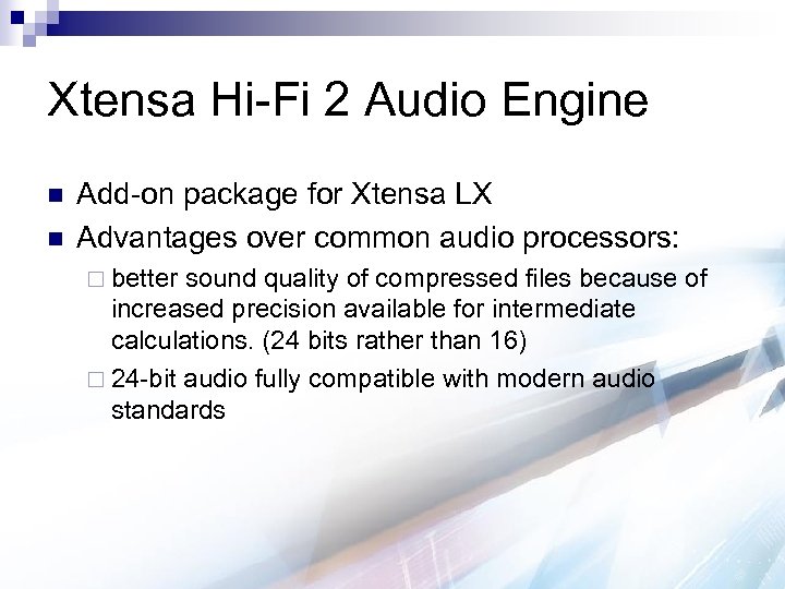 Xtensa Hi-Fi 2 Audio Engine n n Add-on package for Xtensa LX Advantages over