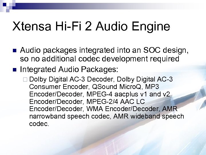 Xtensa Hi-Fi 2 Audio Engine n n Audio packages integrated into an SOC design,