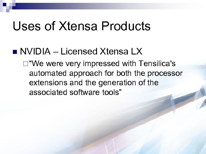 Uses of Xtensa Products n NVIDIA – Licensed Xtensa LX ¨ “We were very