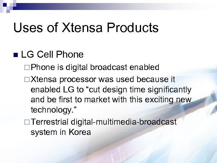 Uses of Xtensa Products n LG Cell Phone ¨ Phone is digital broadcast enabled