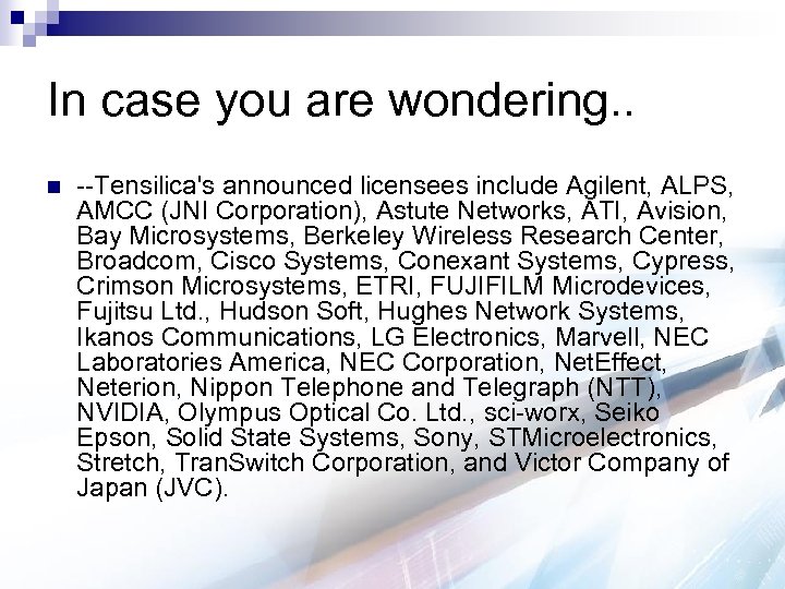 In case you are wondering. . n --Tensilica's announced licensees include Agilent, ALPS, AMCC