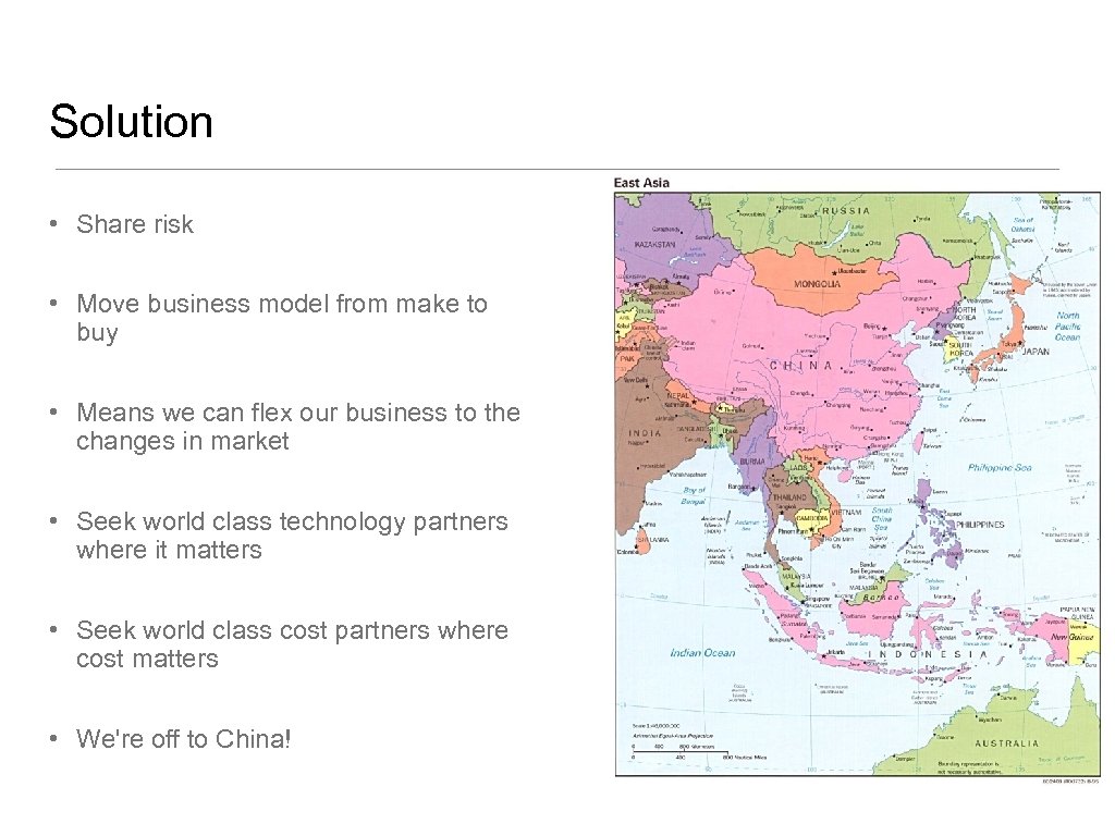 Solution • Share risk • Move business model from make to buy • Means
