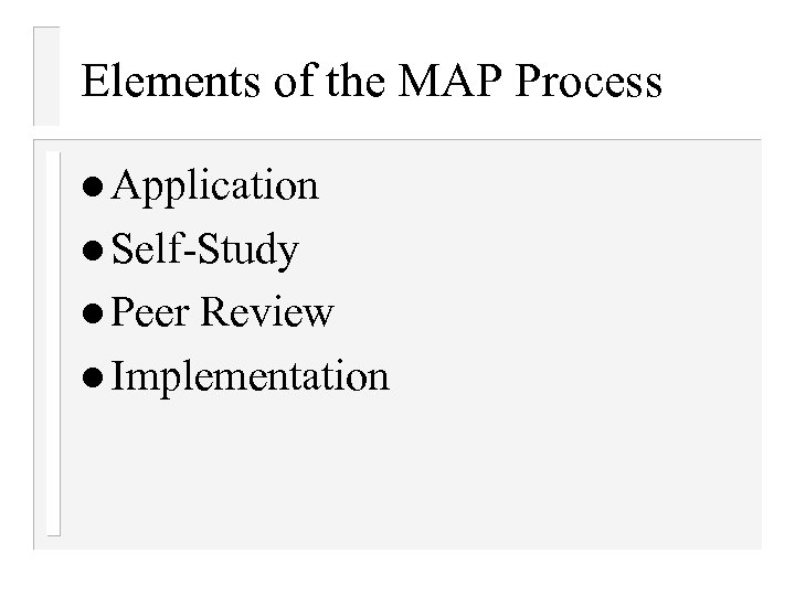 Elements of the MAP Process l Application l Self-Study l Peer Review l Implementation