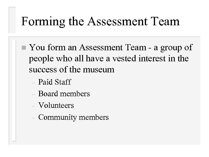 Forming the Assessment Team n You form an Assessment Team - a group of