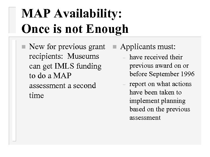 MAP Availability: Once is not Enough n New for previous grant recipients: Museums can