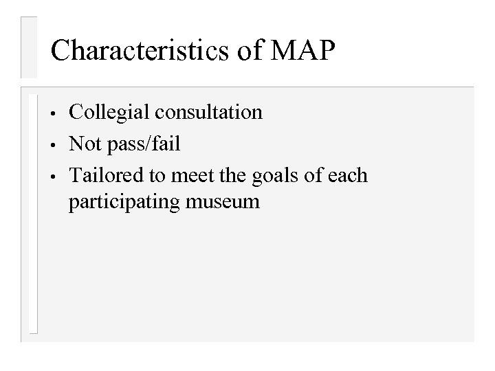 Characteristics of MAP • • • Collegial consultation Not pass/fail Tailored to meet the