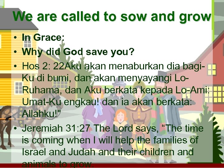 We are called to sow and grow • In Grace: • Why did God