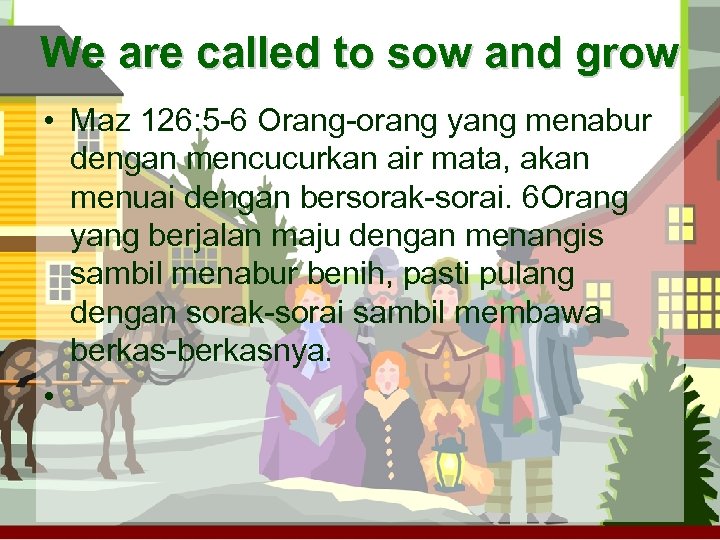 We are called to sow and grow • Maz 126: 5 -6 Orang-orang yang