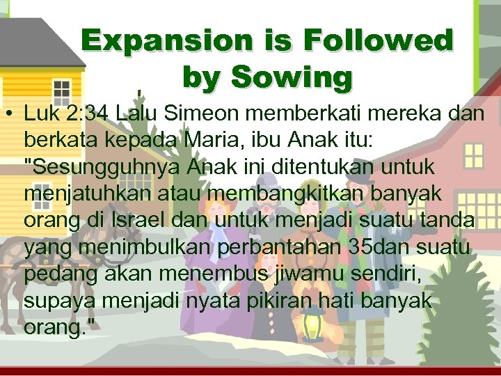 Expansion is Followed by Sowing • Luk 2: 34 Lalu Simeon memberkati mereka dan