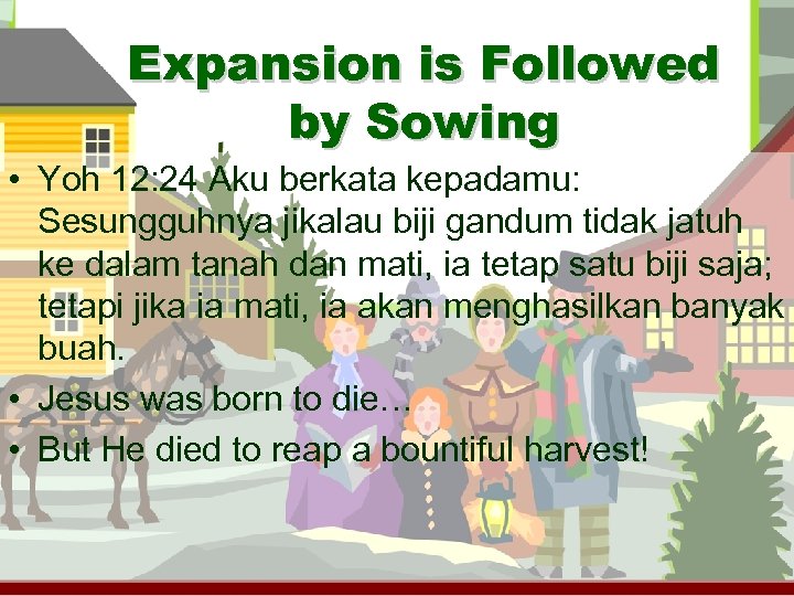 Expansion is Followed by Sowing • Yoh 12: 24 Aku berkata kepadamu: Sesungguhnya jikalau
