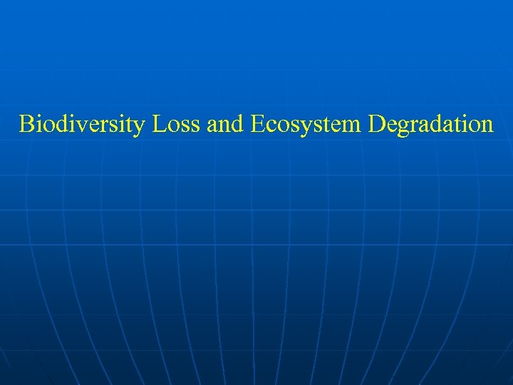 Biodiversity Loss and Ecosystem Degradation 