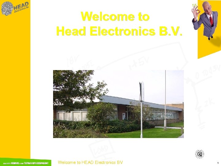 15 -3 -2018 Welcome to Head Electronics B. V. Welcome to HEAD Electronics BV