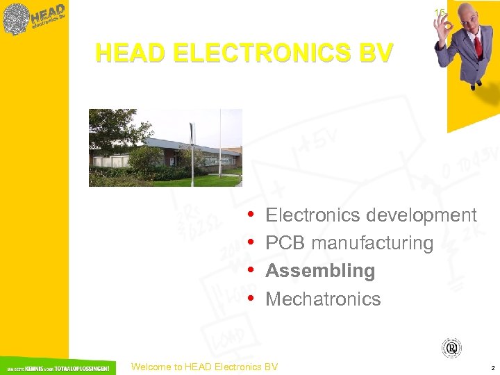 15 -3 -2018 HEAD ELECTRONICS BV • • Electronics development PCB manufacturing Assembling Mechatronics