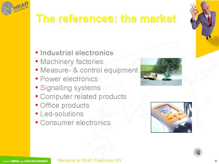 15 -3 -2018 The references: the market • Industrial electronics • Machinery factories •