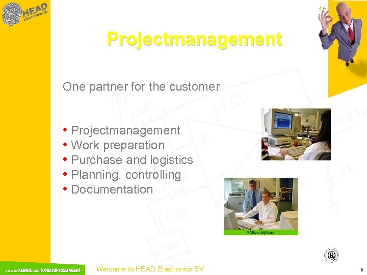 15 -3 -2018 Projectmanagement One partner for the customer • Projectmanagement • Work preparation