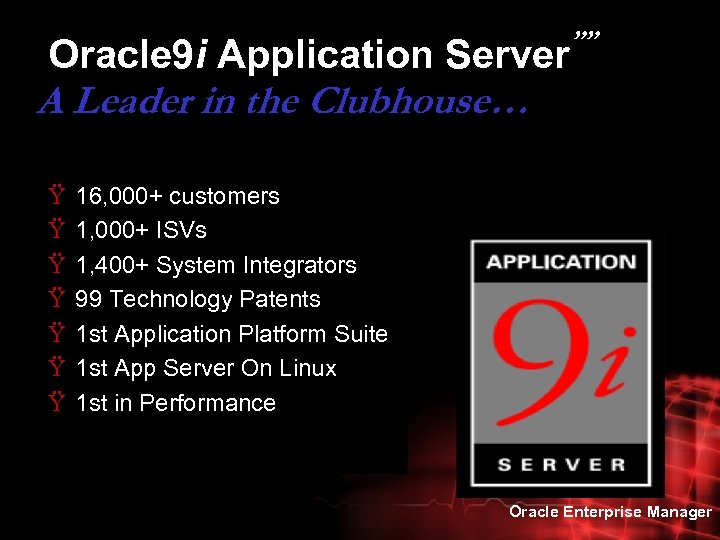 Oracle 9 i Application Server ”” A Leader in the Clubhouse… Ÿ Ÿ Ÿ