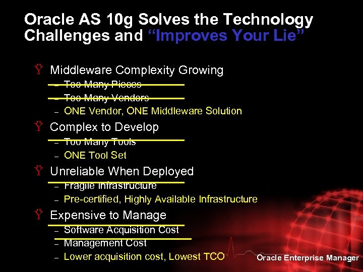 Oracle AS 10 g Solves the Technology Challenges and “Improves Your Lie” Ÿ Middleware