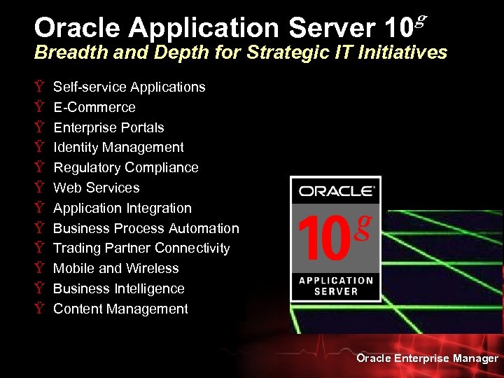 Oracle Application Server 10 g Breadth and Depth for Strategic IT Initiatives Ÿ Ÿ