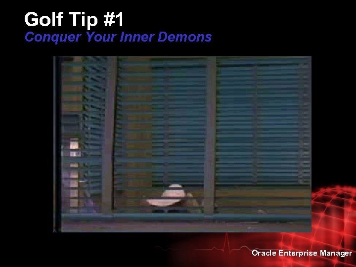 Golf Tip #1 Conquer Your Inner Demons Oracle Enterprise Manager 