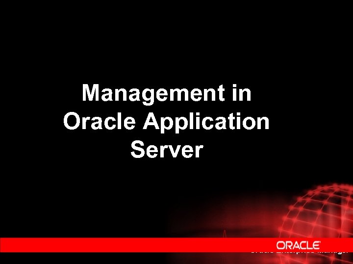 Management in Oracle Application Server Oracle Enterprise Manager 