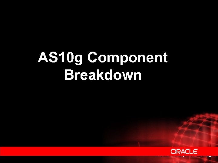 AS 10 g Component Breakdown Oracle Enterprise Manager 