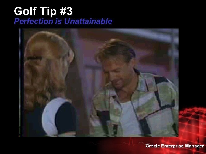 Golf Tip #3 Perfection is Unattainable Oracle Enterprise Manager 