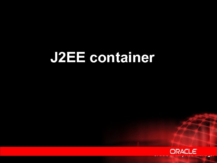 J 2 EE container Oracle Enterprise Manager 