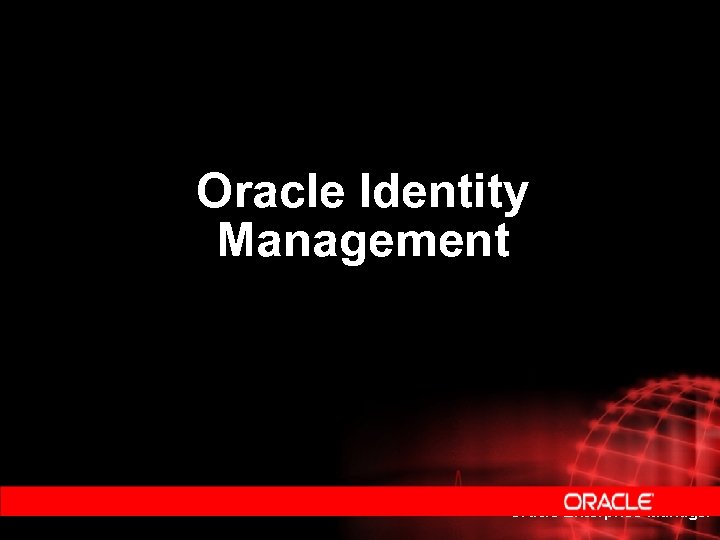 Oracle Identity Management Oracle Enterprise Manager 