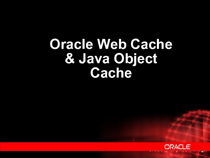 Oracle Web Cache & Java Object Cache Oracle Enterprise Manager 