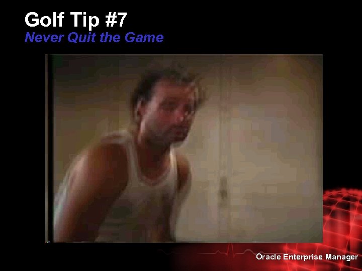 Golf Tip #7 Never Quit the Game Oracle Enterprise Manager 