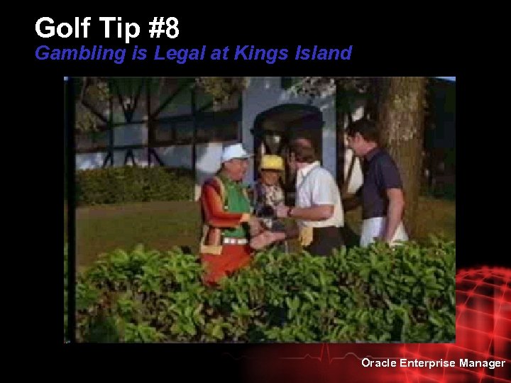 Golf Tip #8 Gambling is Legal at Kings Island Oracle Enterprise Manager 