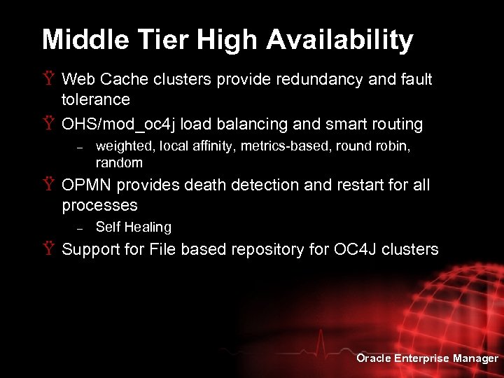 Middle Tier High Availability Ÿ Web Cache clusters provide redundancy and fault tolerance Ÿ