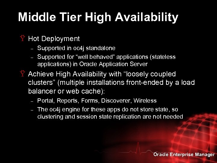 Middle Tier High Availability Ÿ Hot Deployment – – Supported in oc 4 j