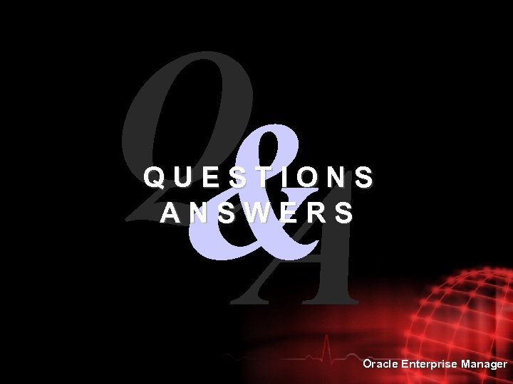 Q&A Q & A QUESTIONS ANSWERS Oracle Enterprise Manager 