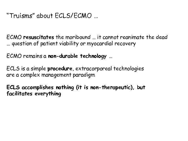 “Truisms” about ECLS/ECMO … ECMO resuscitates the moribound … it cannot reanimate the dead