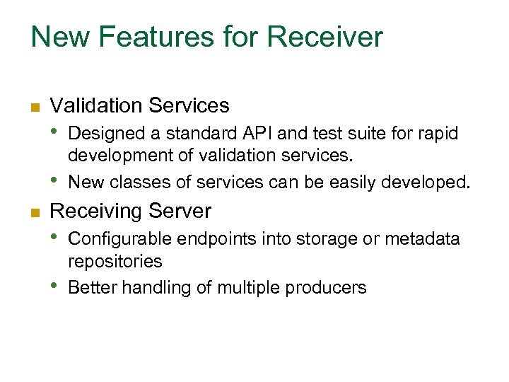 New Features for Receiver n Validation Services • • n Designed a standard API