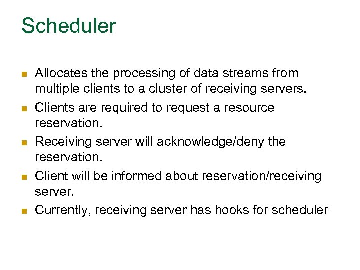 Scheduler n n n Allocates the processing of data streams from multiple clients to