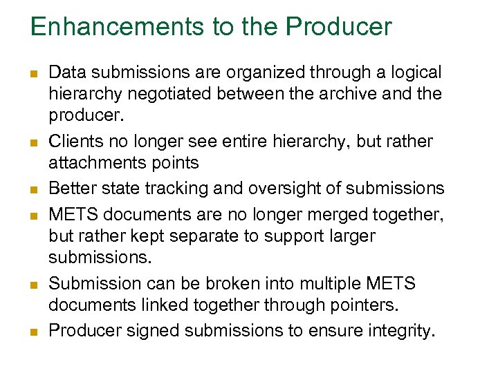Enhancements to the Producer n n n Data submissions are organized through a logical