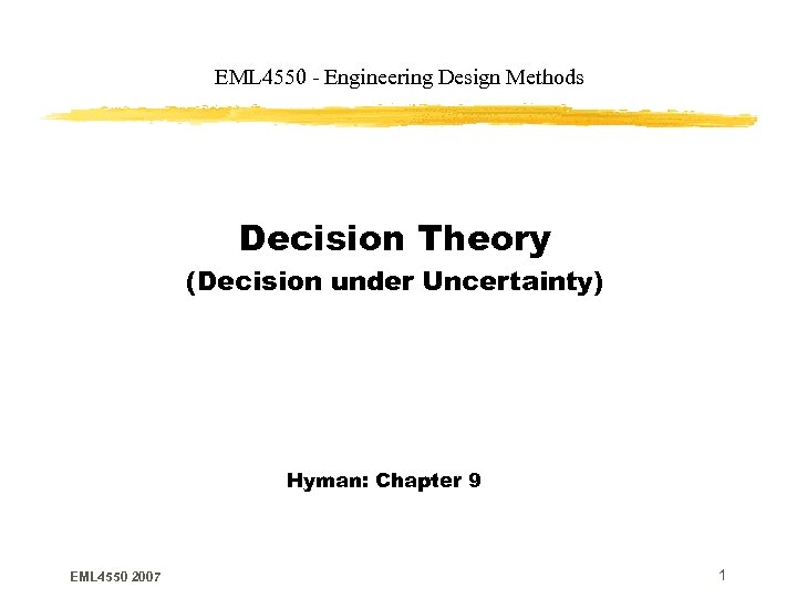 EML 4550 - Engineering Design Methods Decision Theory (Decision under Uncertainty) Hyman: Chapter 9