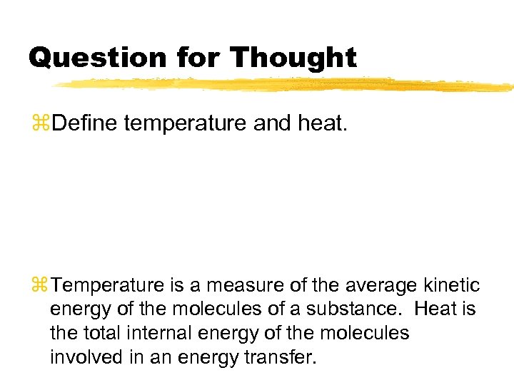 Question for Thought z. Define temperature and heat. z Temperature is a measure of