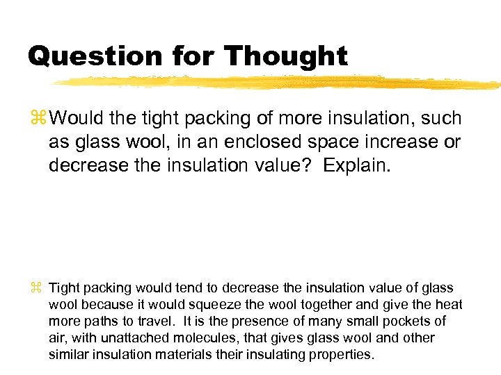 Question for Thought z Would the tight packing of more insulation, such as glass