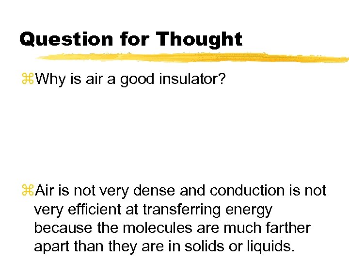 Question for Thought z. Why is air a good insulator? z. Air is not