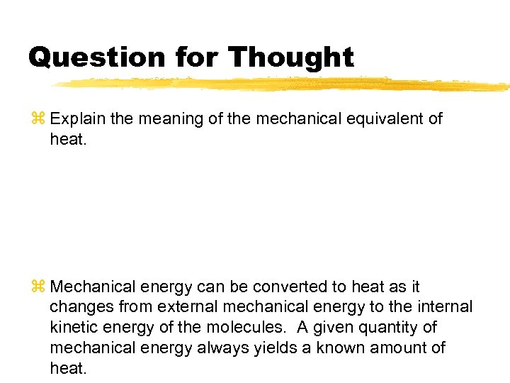 Question for Thought z Explain the meaning of the mechanical equivalent of heat. z